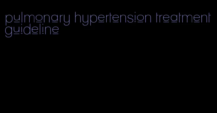 pulmonary hypertension treatment guideline