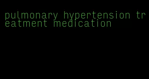 pulmonary hypertension treatment medication