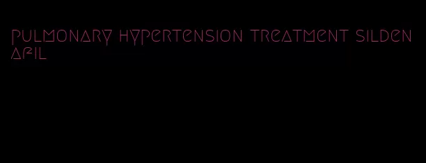 pulmonary hypertension treatment sildenafil