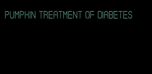 pumpkin treatment of diabetes