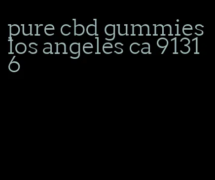 pure cbd gummies los angeles ca 91316