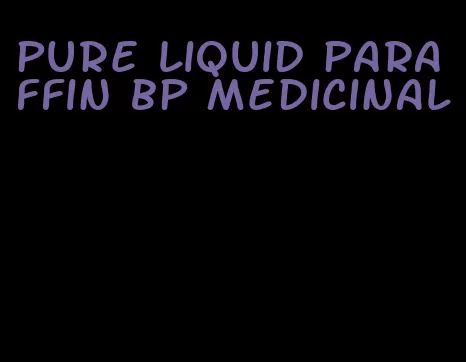 pure liquid paraffin bp medicinal