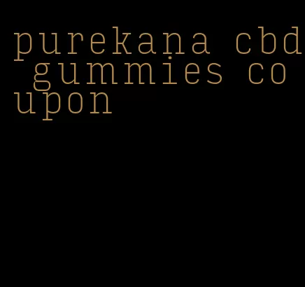 purekana cbd gummies coupon