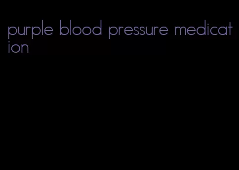 purple blood pressure medication