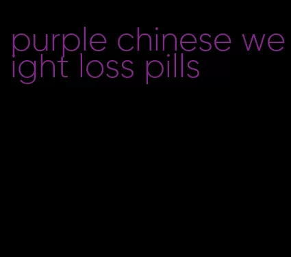 purple chinese weight loss pills