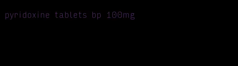 pyridoxine tablets bp 100mg