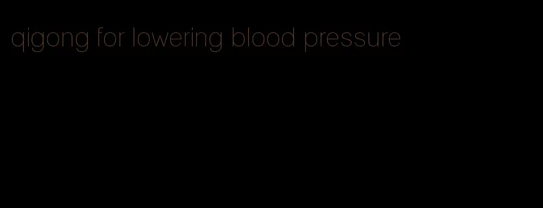 qigong for lowering blood pressure