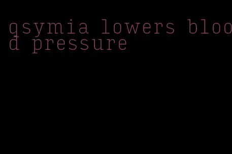 qsymia lowers blood pressure