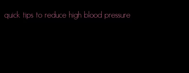 quick tips to reduce high blood pressure