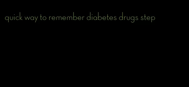 quick way to remember diabetes drugs step