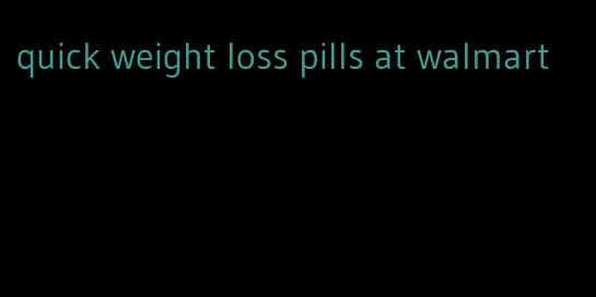 quick weight loss pills at walmart