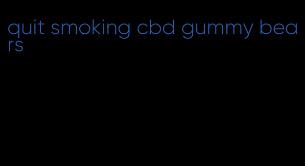 quit smoking cbd gummy bears