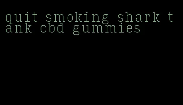 quit smoking shark tank cbd gummies