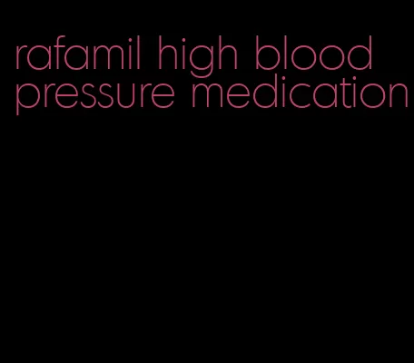 rafamil high blood pressure medication