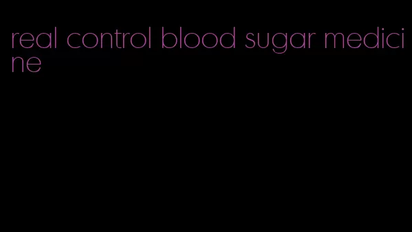real control blood sugar medicine