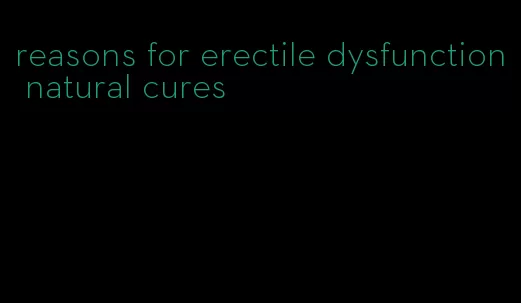 reasons for erectile dysfunction natural cures