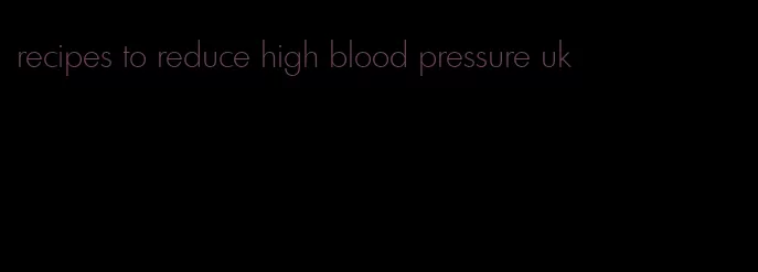 recipes to reduce high blood pressure uk