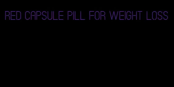 red capsule pill for weight loss