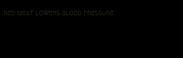 red meat lowers blood pressure