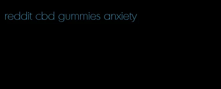 reddit cbd gummies anxiety