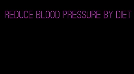 reduce blood pressure by diet