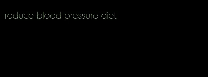 reduce blood pressure diet