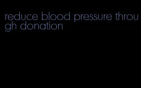 reduce blood pressure through donation