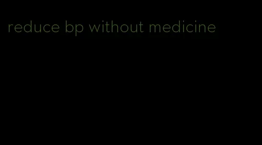 reduce bp without medicine