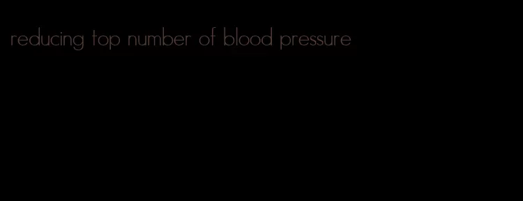 reducing top number of blood pressure