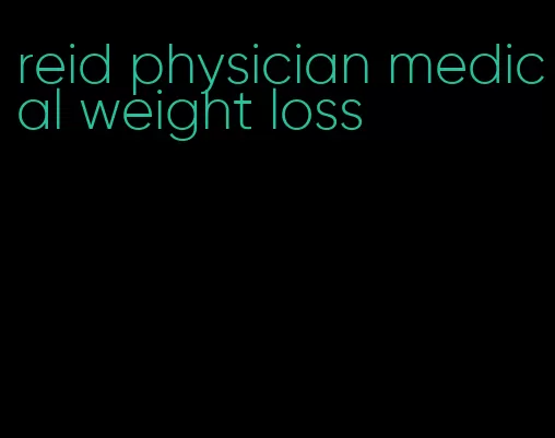 reid physician medical weight loss