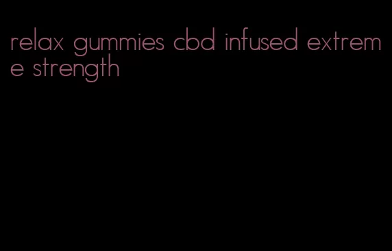 relax gummies cbd infused extreme strength