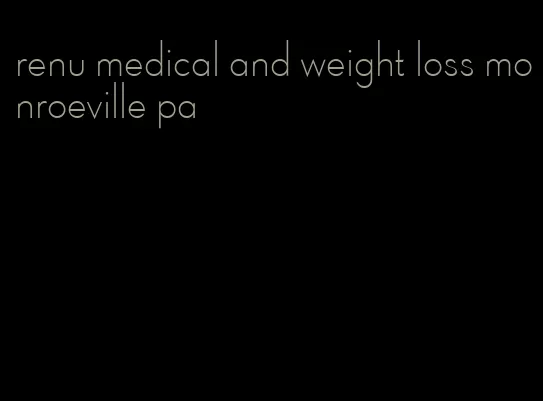 renu medical and weight loss monroeville pa