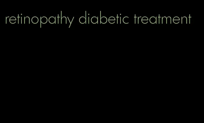 retinopathy diabetic treatment