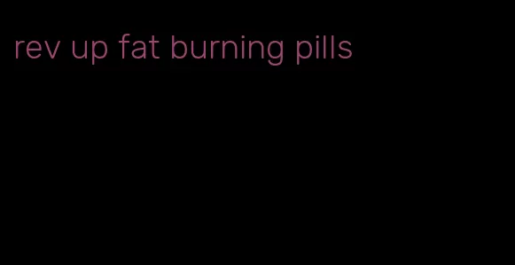 rev up fat burning pills