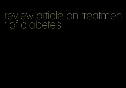 review article on treatment of diabetes