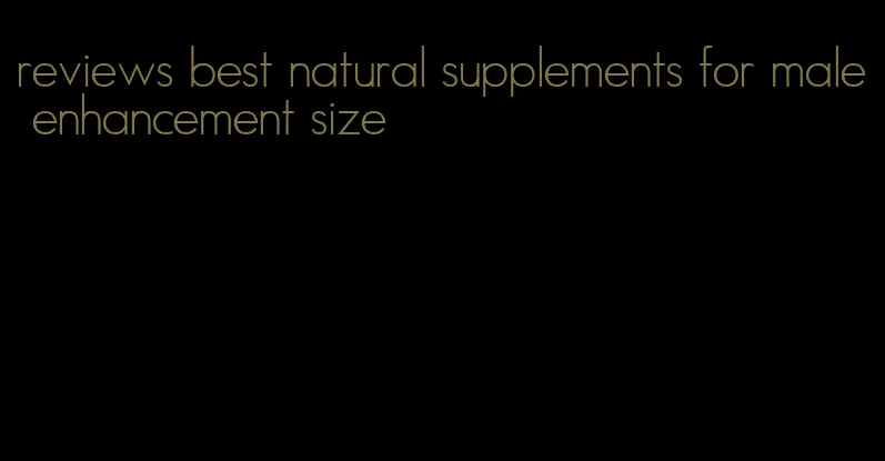 reviews best natural supplements for male enhancement size
