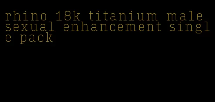 rhino 18k titanium male sexual enhancement single pack