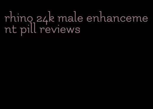 rhino 24k male enhancement pill reviews