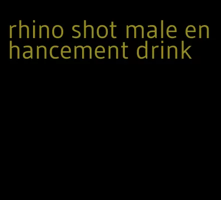 rhino shot male enhancement drink