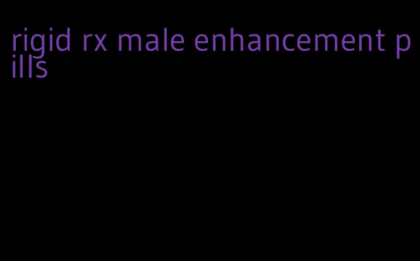 rigid rx male enhancement pills