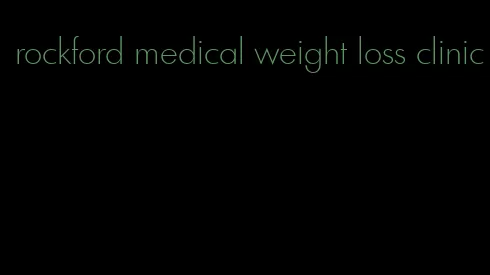 rockford medical weight loss clinic