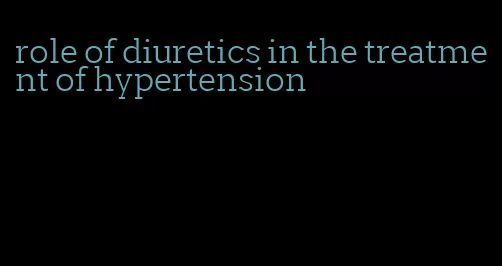 role of diuretics in the treatment of hypertension