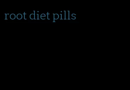 root diet pills