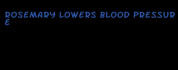 rosemary lowers blood pressure