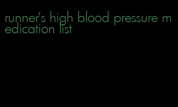 runner's high blood pressure medication list