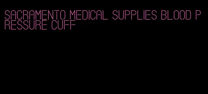 sacramento medical supplies blood pressure cuff