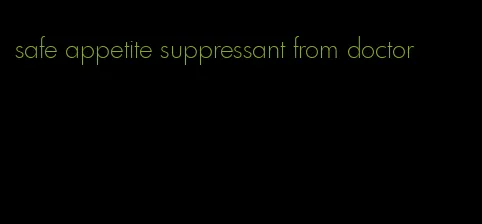 safe appetite suppressant from doctor
