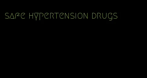 safe hypertension drugs