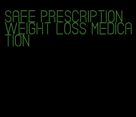 safe prescription weight loss medication