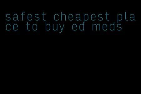 safest cheapest place to buy ed meds